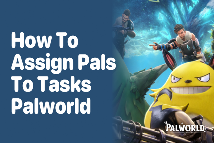 Palworld How To Assign Pals to Specific Tasks